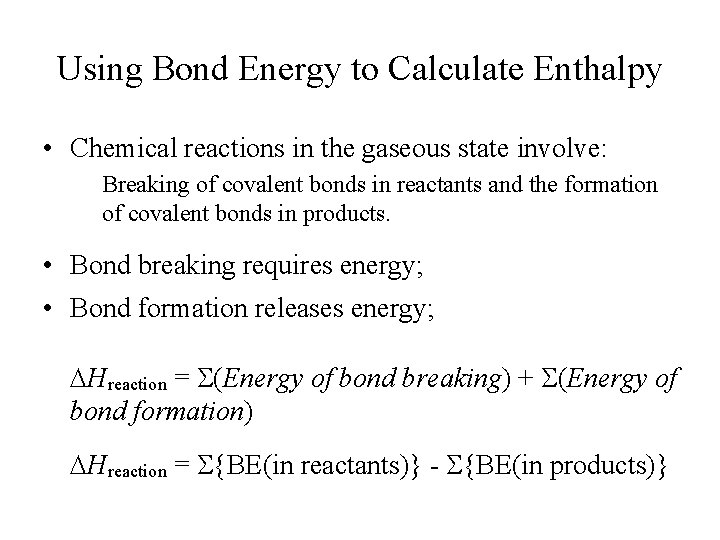 Using Bond Energy to Calculate Enthalpy • Chemical reactions in the gaseous state involve: