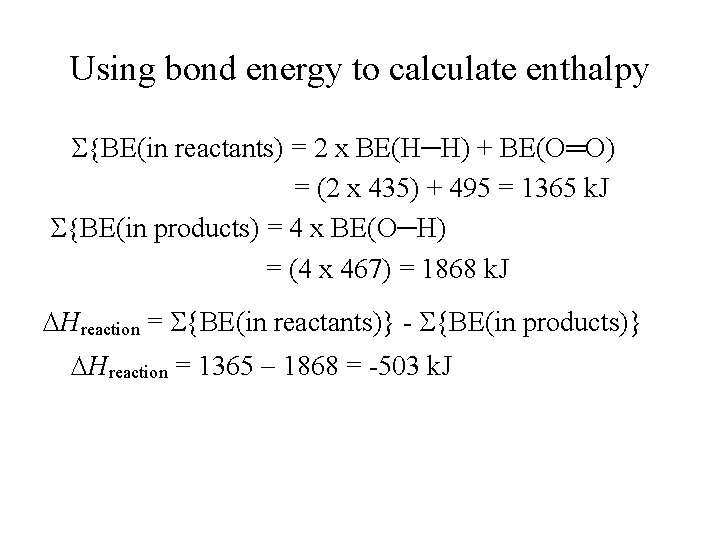 Using bond energy to calculate enthalpy S{BE(in reactants) = 2 x BE(H─H) + BE(O═O)