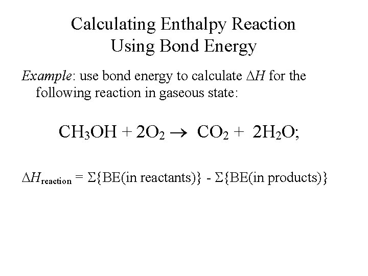 Calculating Enthalpy Reaction Using Bond Energy Example: use bond energy to calculate DH for