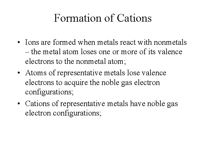 Formation of Cations • Ions are formed when metals react with nonmetals – the