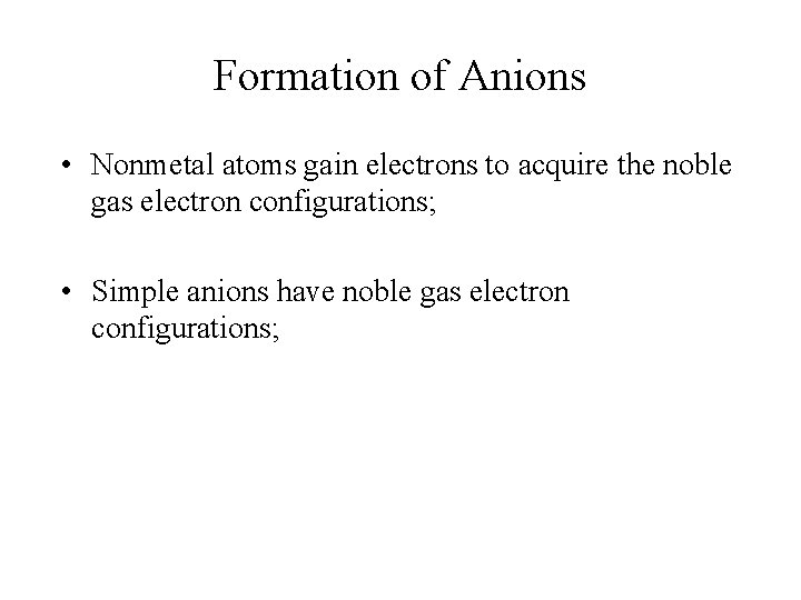 Formation of Anions • Nonmetal atoms gain electrons to acquire the noble gas electron