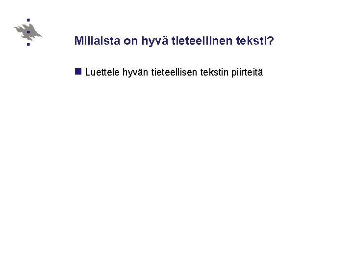 Millaista on hyvä tieteellinen teksti? n Luettele hyvän tieteellisen tekstin piirteitä 