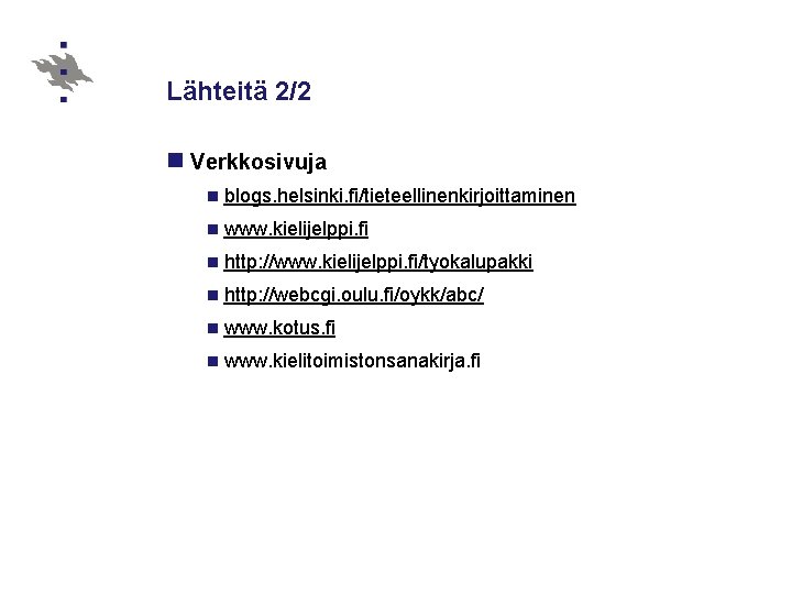 Lähteitä 2/2 n Verkkosivuja n blogs. helsinki. fi/tieteellinenkirjoittaminen n www. kielijelppi. fi n http: