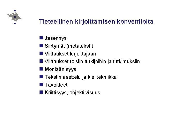 Tieteellinen kirjoittamisen konventioita n Jäsennys n Siirtymät (metateksti) n Viittaukset kirjoittajaan n Viittaukset toisiin