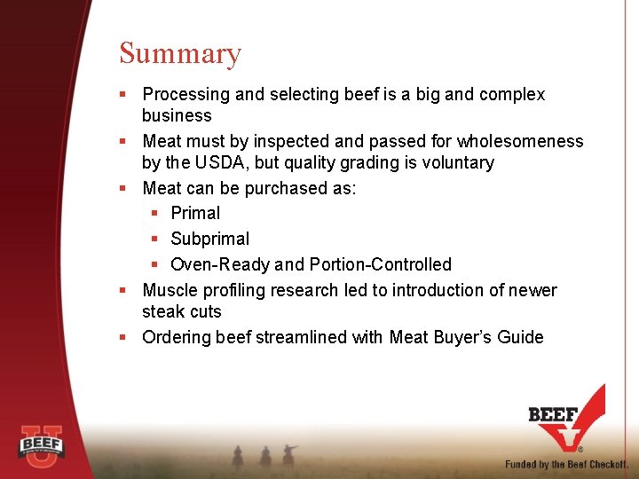 Summary § Processing and selecting beef is a big and complex business § Meat