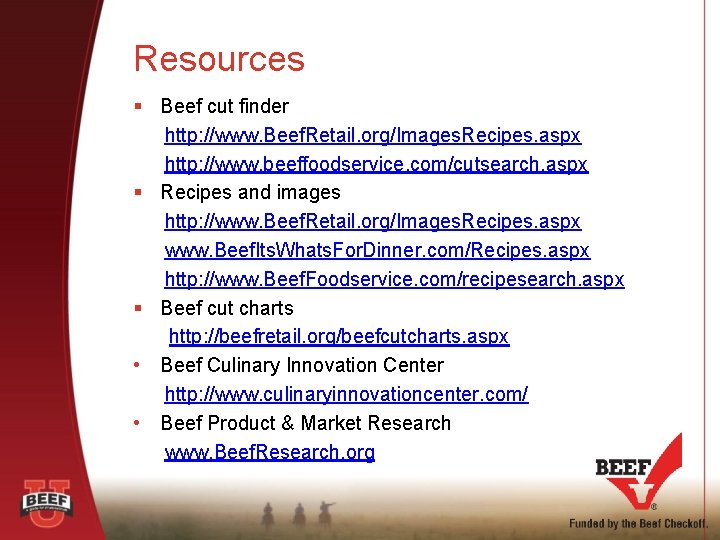 Resources § Beef cut finder http: //www. Beef. Retail. org/Images. Recipes. aspx http: //www.
