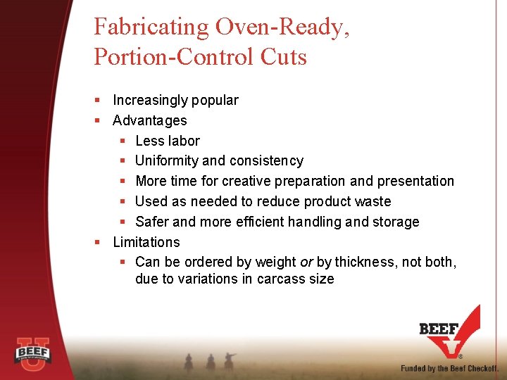 Fabricating Oven-Ready, Portion-Control Cuts § Increasingly popular § Advantages § Less labor § Uniformity