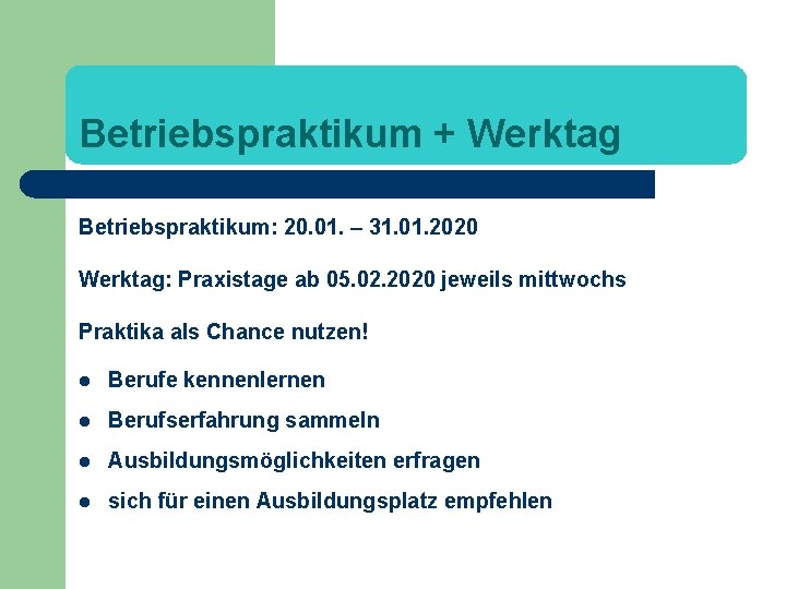 Betriebspraktikum + Werktag Betriebspraktikum: 20. 01. – 31. 01. 2020 Werktag: Praxistage ab 05.