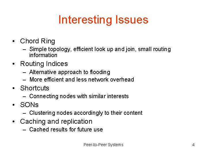 Interesting Issues • Chord Ring – Simple topology, efficient look up and join, small