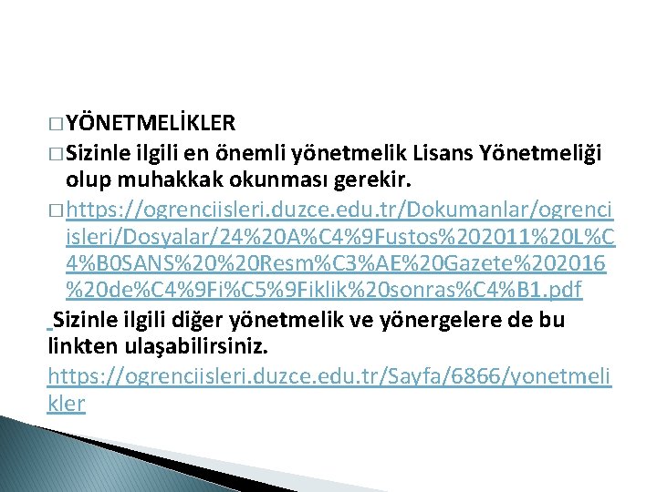 � YÖNETMELİKLER � Sizinle ilgili en önemli yönetmelik Lisans Yönetmeliği olup muhakkak okunması gerekir.