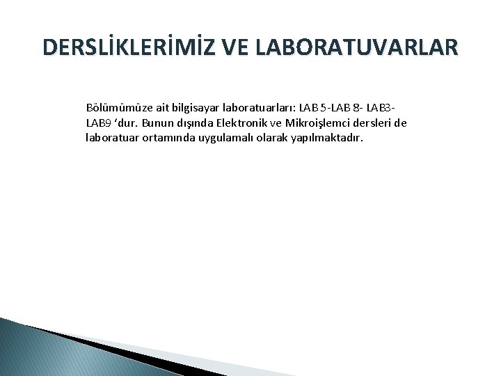 DERSLİKLERİMİZ VE LABORATUVARLAR Bölümümüze ait bilgisayar laboratuarları: LAB 5 -LAB 8 - LAB 3