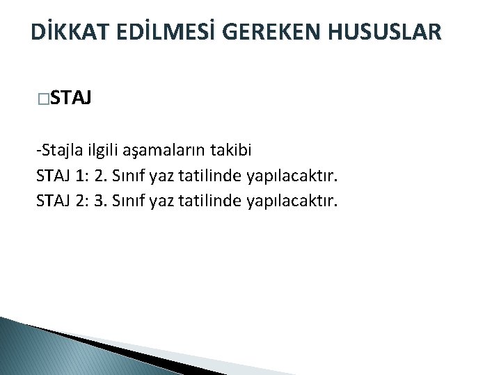 DİKKAT EDİLMESİ GEREKEN HUSUSLAR �STAJ -Stajla ilgili aşamaların takibi STAJ 1: 2. Sınıf yaz