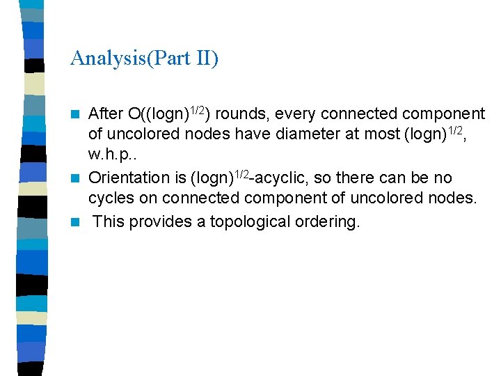Analysis(Part II) After O((logn)1/2) rounds, every connected component of uncolored nodes have diameter at