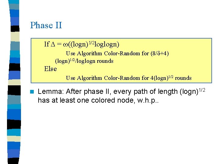 Phase II If = ((logn)1/2 loglogn) Use Algorithm Color-Random for (8/ +4) (logn)1/2/loglogn rounds