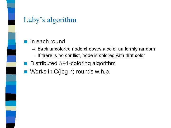 Luby’s algorithm n In each round – Each uncolored node chooses a color uniformly