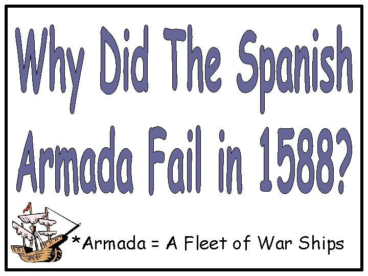 *Armada = A Fleet of War Ships 