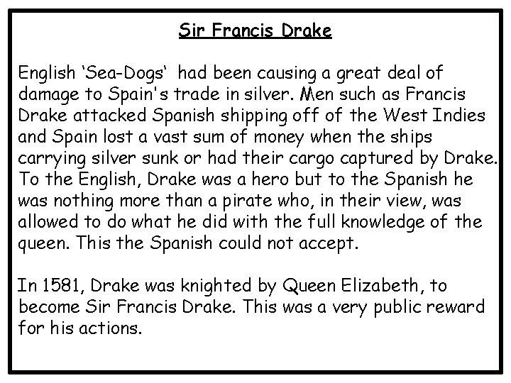Sir Francis Drake English ‘Sea-Dogs‘ had been causing a great deal of damage to