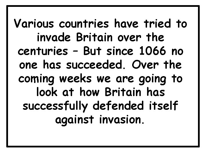 Various countries have tried to invade Britain over the centuries – But since 1066