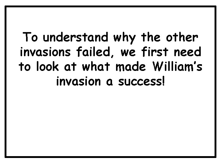 To understand why the other invasions failed, we first need to look at what
