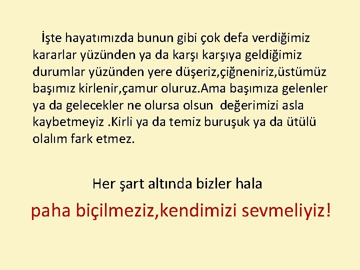 İşte hayatımızda bunun gibi çok defa verdiğimiz kararlar yüzünden ya da karşıya geldiğimiz durumlar