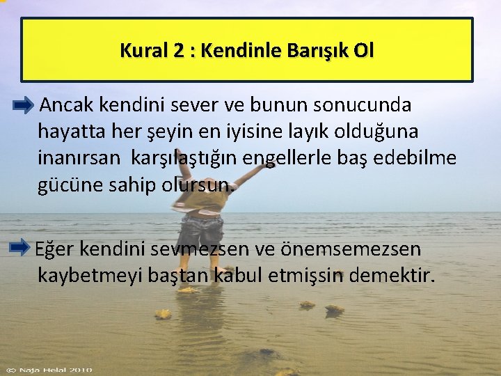 Kural 2 : Kendinle Barışık Ol Ancak kendini sever ve bunun sonucunda hayatta her