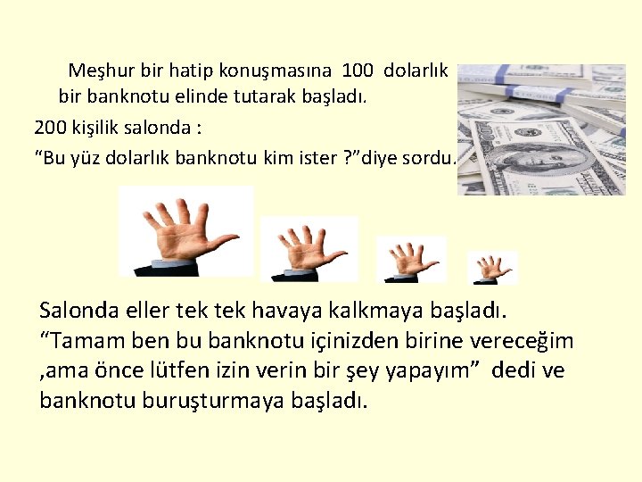 Meşhur bir hatip konuşmasına 100 dolarlık bir banknotu elinde tutarak başladı. 200 kişilik salonda