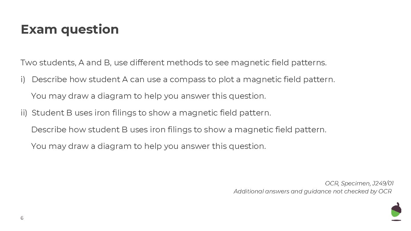 Exam question Two students, A and B, use different methods to see magnetic field