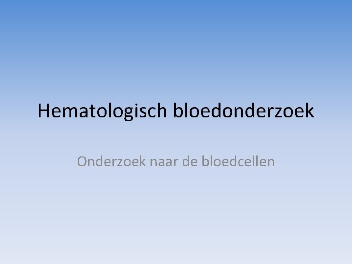 Hematologisch bloedonderzoek Onderzoek naar de bloedcellen 