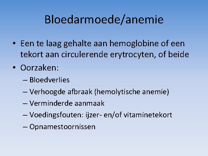 Bloedarmoede/anemie • Een te laag gehalte aan hemoglobine of een tekort aan circulerende erytrocyten,