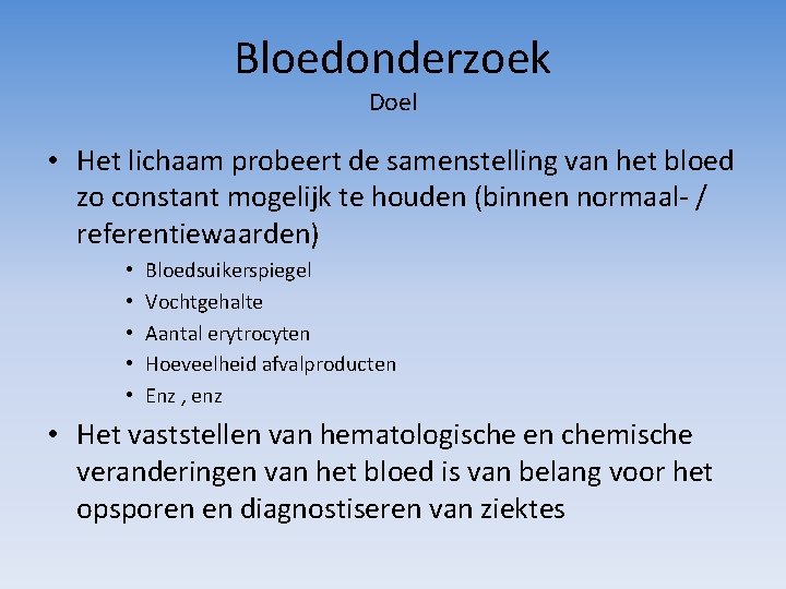 Bloedonderzoek Doel • Het lichaam probeert de samenstelling van het bloed zo constant mogelijk