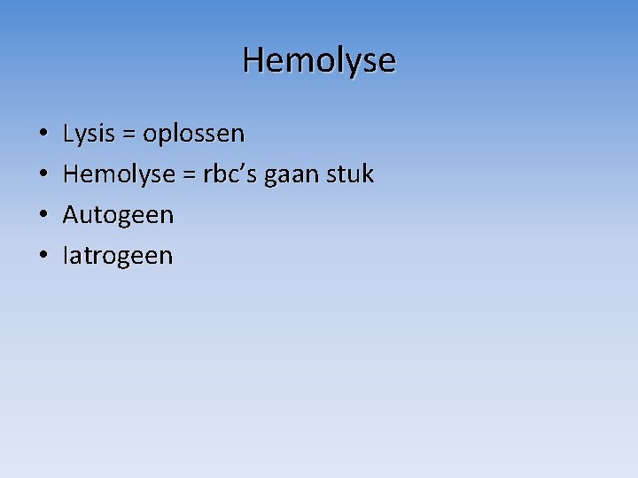 Hemolyse • • Lysis = oplossen Hemolyse = rbc’s gaan stuk Autogeen Iatrogeen 