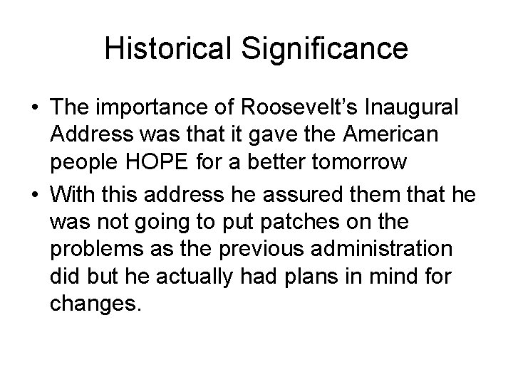 Historical Significance • The importance of Roosevelt’s Inaugural Address was that it gave the