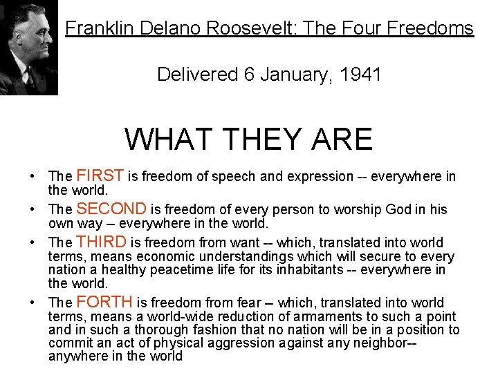 Franklin Delano Roosevelt: The Four Freedoms Delivered 6 January, 1941 WHAT THEY ARE •