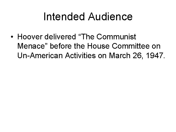 Intended Audience • Hoover delivered “The Communist Menace” before the House Committee on Un-American