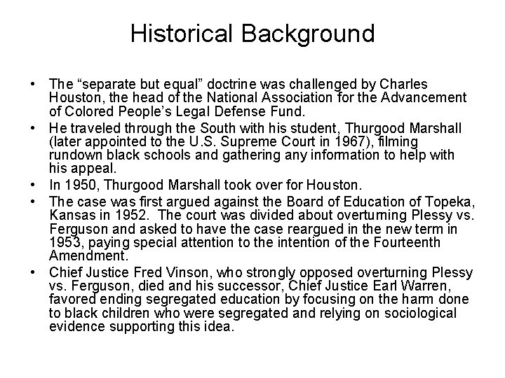 Historical Background • The “separate but equal” doctrine was challenged by Charles Houston, the