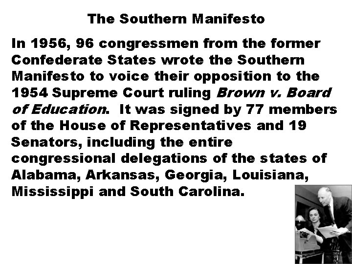 The Southern Manifesto In 1956, 96 congressmen from the former Confederate States wrote the