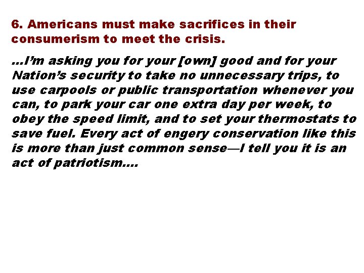 6. Americans must make sacrifices in their consumerism to meet the crisis. …I’m asking