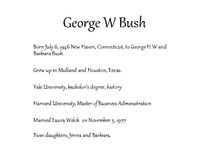 George W Bush Born July 6, 1946 New Haven, Connecticut, to George H W