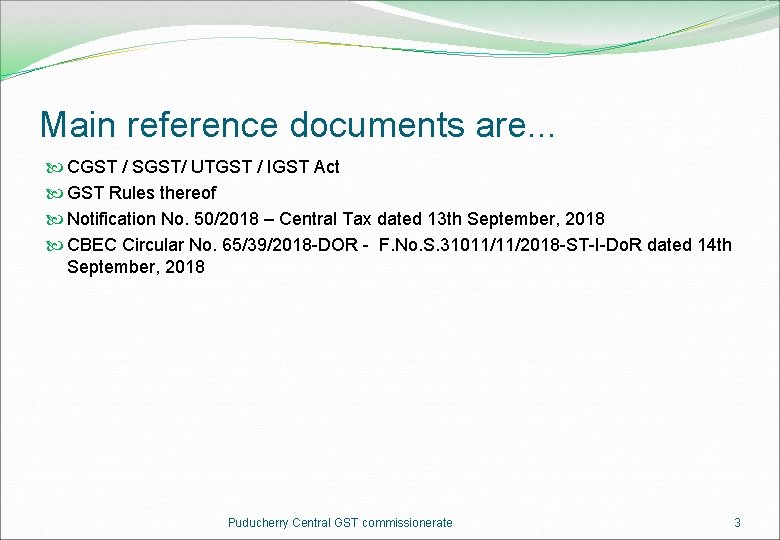 Main reference documents are. . . CGST / SGST/ UTGST / IGST Act GST