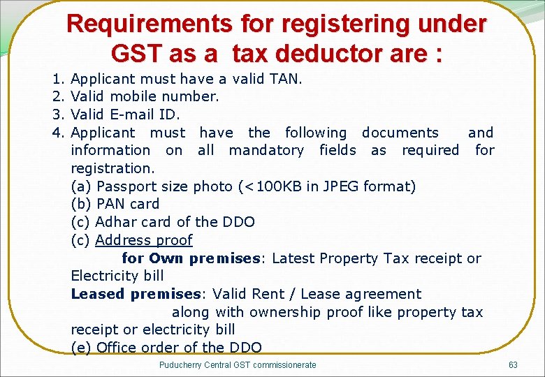 Requirements for registering under GST as a tax deductor are : 1. 2. 3.