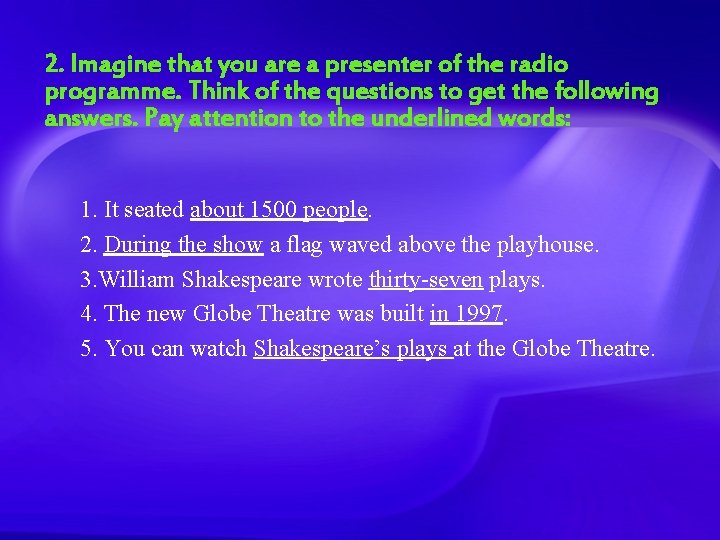 2. Imagine that you are a presenter of the radio programme. Think of the