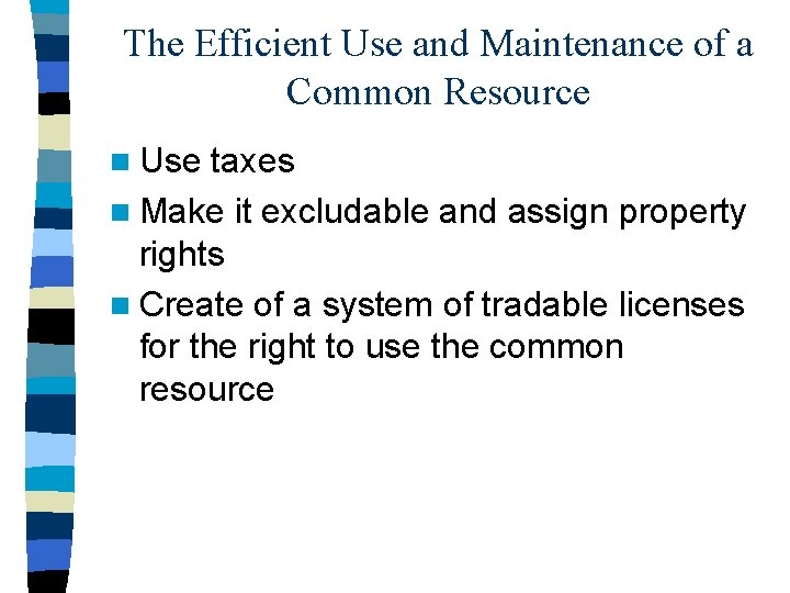 The Efficient Use and Maintenance of a Common Resource n Use taxes n Make