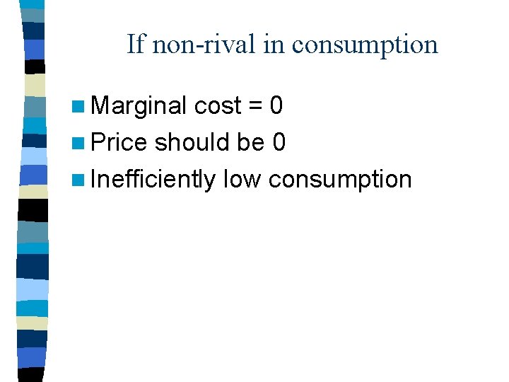 If non-rival in consumption n Marginal cost = 0 n Price should be 0