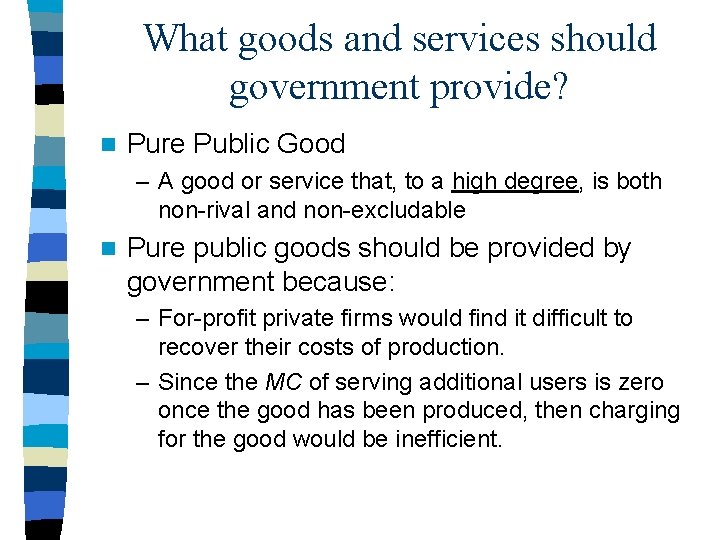 What goods and services should government provide? n Pure Public Good – A good