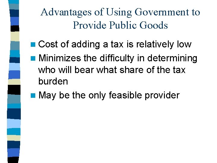 Advantages of Using Government to Provide Public Goods n Cost of adding a tax