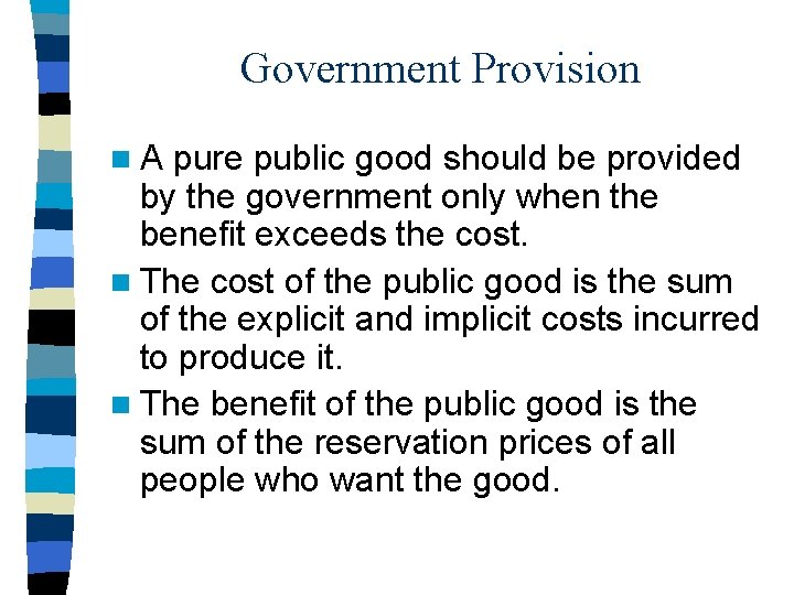 Government Provision n. A pure public good should be provided by the government only