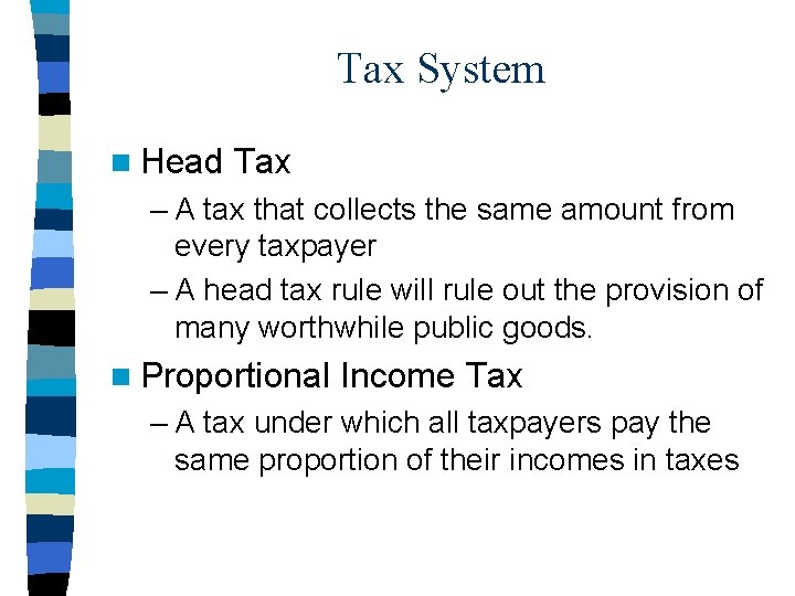 Tax System n Head Tax – A tax that collects the same amount from