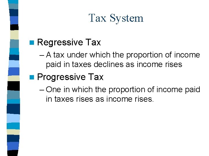 Tax System n Regressive Tax – A tax under which the proportion of income
