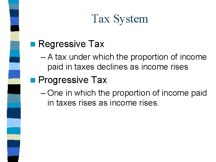 Tax System n Regressive Tax – A tax under which the proportion of income