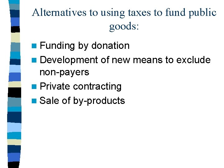 Alternatives to using taxes to fund public goods: n Funding by donation n Development